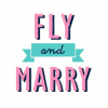 FLY and MARRY
